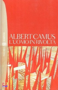 CAMUS ALBERT, UOMO IN RIVOLTA