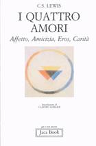 LEWIS C.S., I quattro amori. Affetto, Amicizia, Eros, Carit�