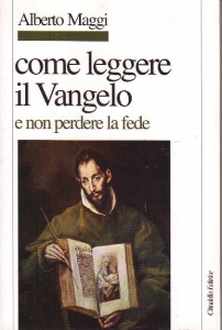 MAGGI ALBERTO, Come leggere il Vangelo e non perdere la fede