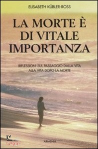 KUBLER-ROSS E., La morte � di vitale importanza