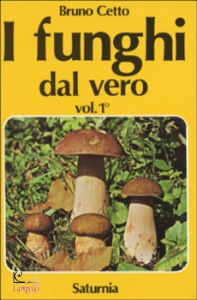 CETTO BRUNO, I funghi dal vero. Vol. 1�