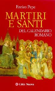 PEPE ENRICO, Martiri e Santi del calendario romano
