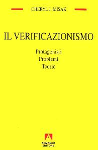 MISAK CHERYL J., Verificazionismo. Protagonisti, problemi, teorie