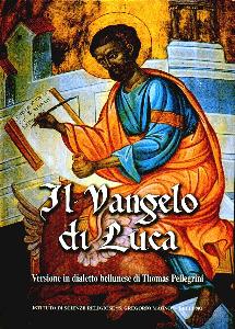 PELLEGRINI THOMAS, Vangelo di Luca. Versione in dialetto bellunese