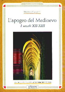 CARDINI FRANCO, Apogeo del Medioevo. I secoli XII-XIII