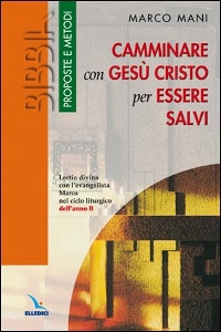 MANI MARCO, Camminare con Ges� Cristo per essere salvi anno B
