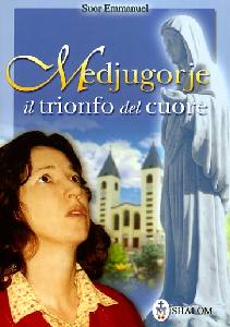 SUOR EMMANUEL, Medjugorje. Il trionfo del cuore