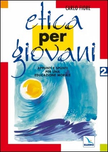 FIORE CARLO, ETICA PER GIOVANI. Spunti di educazione morale 2