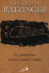 RATZINGER JOSEPH, In cammino verso Ges� Cristo