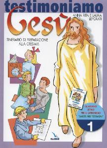 LEPORATI, Testimoniamo Ges� 1. Preparazione alla cresima