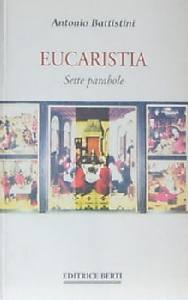 BATTISTINI ANTONIO, Eucaristia . Sette parabole