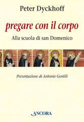 DYCKHOFF PETER, Pregare con il corpo: Alla scuola di S. Domenico
