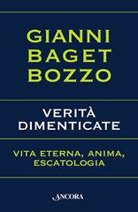BAGET BOZZO GIANNI, Verit� dimenticate.Vita eterna.Anima.Escatologia