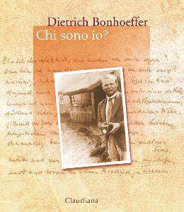 BONHOEFFER DIETRICH, Chi sono io ? Meditazioni dal carcere