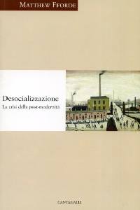 FFORDE MATTHEW, Desocializzazione:la crisi della post-modernit�