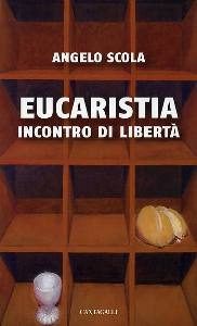 SCOLA ANGELO, Eucaristia incontro di libert�