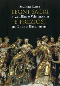 AA.VV., Legni sacri e preziosi. Tra Gotico e rinascimento