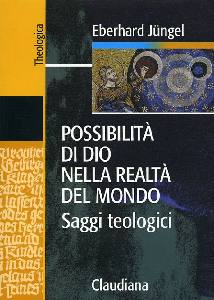 JUNGEL EBERHARD, Possibilit� di Dio nella realt� del mondo