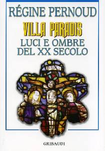 PERNOUD REGINE, Villa paradis. Luci e ombre del XX secolo
