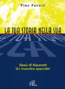 FANELLI PINO, La tua storia nella sua. Ges� di Nazareth