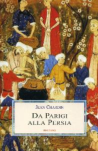 CHARDIN JEAN, Da Parigi alla persia. Diario di un viaggio