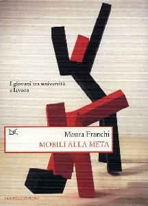 FRANCHI MAURA, Mobili alla meta.Giovani tra universit� e lavoro
