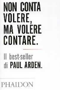 ARDEN PAUL, Non conta volere ma volere contare