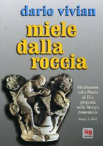 VIVIAN DARIO, Miele dalla roccia.Meditazioni sulla Parola  A B C