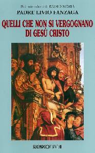 FANZAGA LIVIO, Quelli che non si vergognano di Ges� Cristo