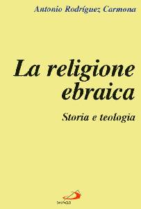 CARMONA ANTONIO R., La religione ebraica. Storia e teologia