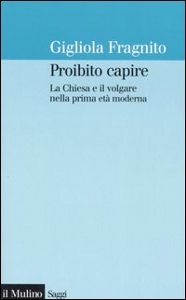 FRAGNITO, Proibito capire. La chiesa e il volgare..
