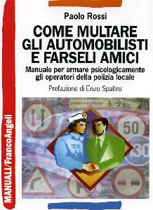 ROSSI PAOLO, Come multare gli automobilisti e farseli amici