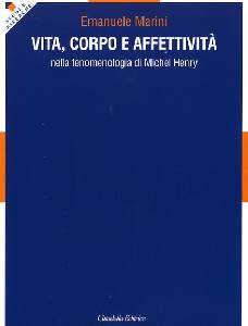 MARINI EMANUELE, Vita corpo e affettivit� in Michel Henry