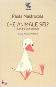 MASTROCOLA PAOLA, Che animale sei? Storia di una pennuta