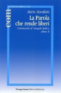 MORELLATO MARIO, La parola che rende liberi. Anno B