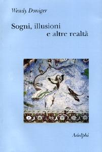 DONIGER WENDY, Sogni illusioni e altre realt�