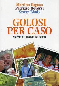 ROVERSI PATRIZI, Golosi per caso. Viaggio nel mondo dei sapori