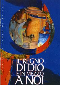 AA.VV., Regno di Dio � in mezzo a noi. Avvento Natale