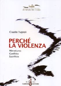 TUGNOLI CLAUDIO, Perch� la violenza. Mimetismo Conflitto sacrificio