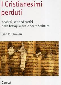 EHRMAN BART, I cristianesimi perduti