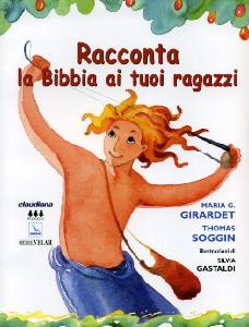 GIRARDET-SOGGIN, Racconta la bibbia ai tuoi ragazzi