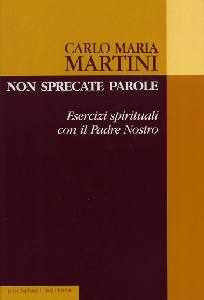 MARTINI CARLO, Non sprecate le parole. Esercizi spirituali