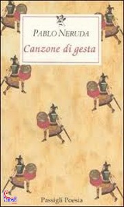 NERUDA PABLO, Canzone di gesta