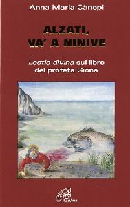 CANOPI ANNA, Alzati v� a Ninive.Lectio divina sul profeta Giona