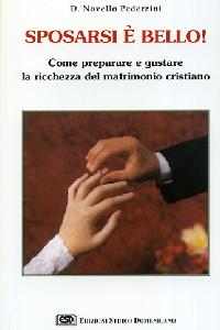 PEDERZINI NOVELLO, Sposarsi � bello. Come preparare il matrimonio