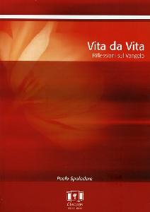 SPOLADORE PAOLO, Vita da vita. Riflessioni sul Vangelo. Anno B