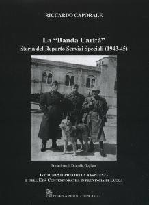 CAPORALE RICCARDO, La "Banda Carit�" Storia del Reparto Servizi Spec.