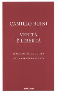RUINI CAMILLO, Verit� � libert�. Il ruolo della chiesa ...