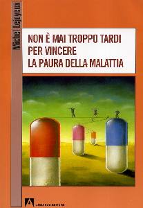 LEJOYEUX MICHEL, Non � mai troppo tardi per vincere la paura ......