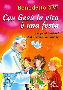 BENEDETTO XVI, Con Ges� la vita � una festa. Prima comunione